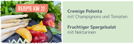 Rezept KW 23 Cremige Polenta mit Champignons und Tomaten Fruchtiger Spargelsalat mit Nektarinen